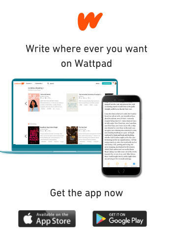 Write where ever you want on Wattpad. Get the App now.